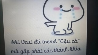 khi uzui đú trend “ Cậu cả" mà gặp các thánh khịa