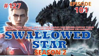 Alur Cerita Swallowed Star Season 2 Episode 101 [127]