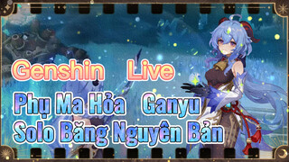 [Genshin, Live] Phụ Ma Hỏa, Ganyu, Solo Băng Nguyên Bản