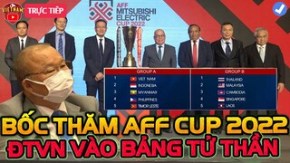 🔴Trực Tiếp Bốc Thăm Chia Bảng AFF Cup 2022, ĐTVN Rơi Vào Bảng Tử Thần?