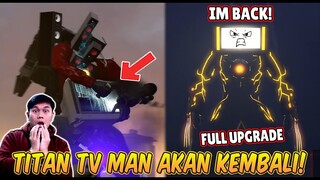 TEORI TITAN TV MAN SEGERA KEMBALI DENGAN UPGRADE TERKUAT! EPISODE BERAPA TITAN TV MAN KEMBALI!?