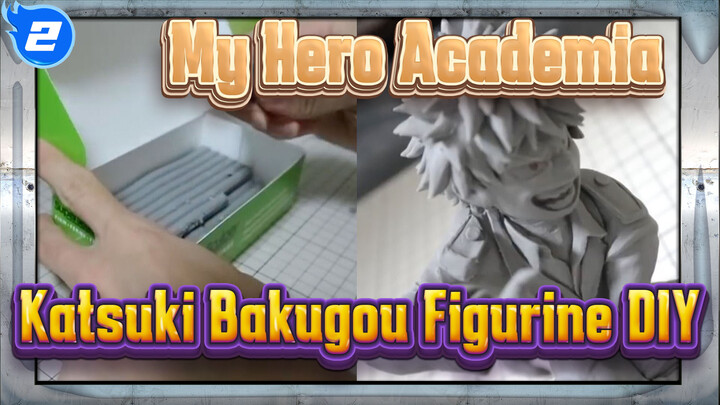 My Hero Academia
Katsuki Bakugou Figurine DIY_2