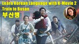 Learn Korean Language with K-Movie 부산행 'Train to Busan' (2016)