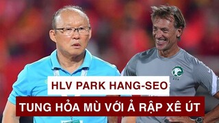 HLV PARK HANG-SEO tung hỏa mù với Ả RẬP XÊ ÚT