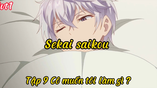 Sekai saikou _Tập 9 Cô muốn tôi làm gì ?