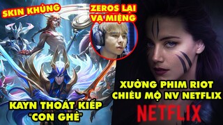 Update LMHT: Kayn sắp có Skin khủng 2 in 1, Xưởng phim Riot chiêu mộ NV Netflix, Zeros lại vạ miệng