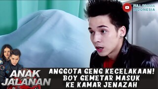 ANGGOTA GENG TERLIBAT KECELAKAAN! BOY GEMETAR MASUK KE KAMAR JENAZAH - ANAK JALANAN