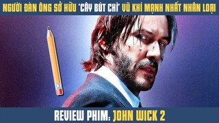 [Review Phim] Người Đàn Ông Sở Hữu CÂY BÚT CHÌ Vũ Khí Mạnh Nhất Nhân Loại | John Wick