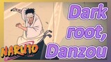 Dark root, Danzou