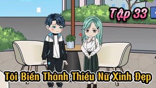 Tôi Biến Thành Thiếu Nữ Xinh Đẹp - Tập 33 | Gấu Hài TV