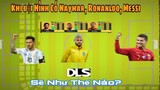 Thử Nghiệm DLS21. Nếu Đội Hình Có Cả Ronaldo, Naymar, Messi Sẽ NTN? | NTDLS