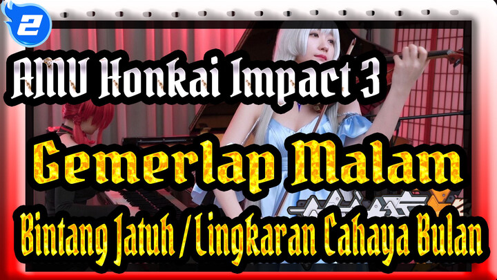 AMV Honkai Impact 3
Gemerlap Malam / Bintang Jatuh / Lingkaran Cahaya Bulan_2