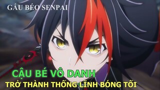 Cậu Bé " Vô Danh " Trở Thành Thủ Lĩnh Bóng Tối | Tóm Tắt Anime Hay | Gấu Xàm