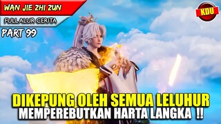 SEMUA LELUHUR MENGEPUNG YUNFEI KARENA MEMEGANG HARTA LANGKA !! - Alur Cerita Donghua #WJZZ PART 99