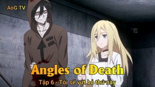 Angles of Death Tập 6 - Tôi sẽ vứt bỏ thứ này