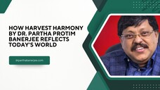 How Harvest Harmony by Dr. Partha Protim Banerjee Reflects Today’s World