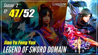 【Jian Yu Feng Yun】 S2 Ep. 47 (87) - The Legend Of Sword Domain | MultiSub - 1080P