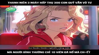 Review Truyện: Thanh niên 3 ngày hấp thụ 300 con quỷ vẫn vô tư, mà người bình thường chỉ 10 viên đã