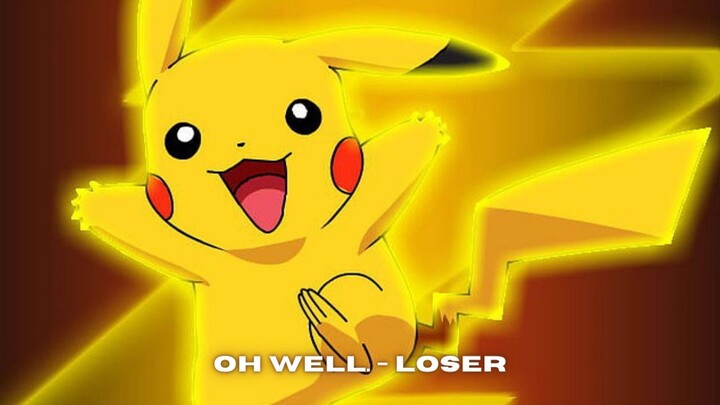 Oh Well. - Loser (interlude) Pokemon AMV