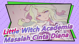 Little Witch Academia | [Diana & Akko] Masalah Cinta Diana