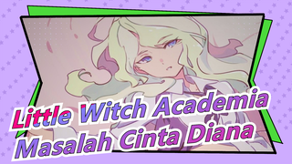 Little Witch Academia | [Diana & Akko] Masalah Cinta Diana