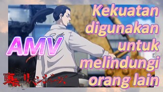 [Tokyo Revengers] AMV|Kekuatan digunakan untuk melindungi orang lain