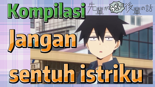 [My Senpai Is Annoying] Kompilasi | Jangan sentuh istriku