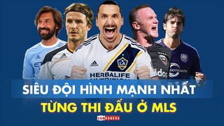 SIÊU ĐỘI HÌNH MẠNH NHẤT từng thi đấu ở MLS