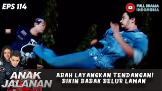 ABAH LAYANGKAN TENDANGAN! BIKIN BABAK BELUR LAWAN - ANAK JALANAN EPS 114