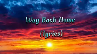 Way Back Home (lyrics)