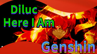 Diluc Here I Am