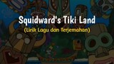 Squidward Tentacles - Tiki Land (Lirik Lagu Terjemahan)