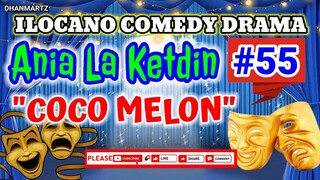ILOCANO COMEDY DRAMA || COCO MELON | ANIA LA KETDIN 55 | PAGKAKATAWAAN