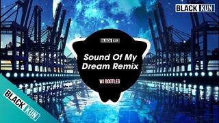 Nhạc Tik Tok - Sound Of My Dream Remix (WJ Bootleg) - Nhạc Gây Nghiện TIKTOK Hay Nhất - EDM TIKTOK