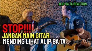 STOP ‼️ JANGAN MAIN GITAR, MENDING LIHAT ALIP BA TA || ALIP BA TA REACTION