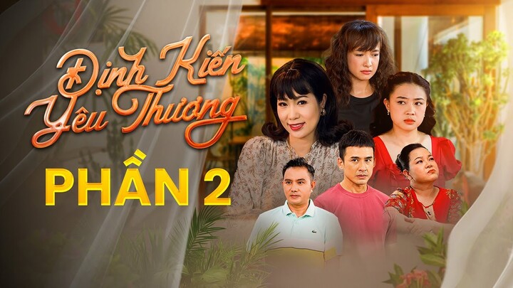 ĐỊNH KIẾN YÊU THƯƠNG - Phần 2 | TIỂU TAM CHỬA HOANG | Phim Truyện Việt Nam 2024