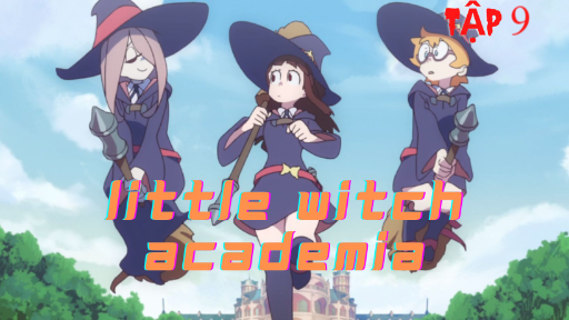 Little Witch Academia | Tập 2 | Phim anime 3D - Bilibili Little Witch Academia | Tập 2 | Phim anime 3D - Bilibili
