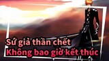 Sứ giả thần chết |Không bao giờ kết thúc