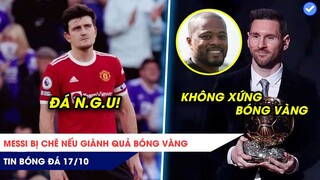 TIN BÓNG ĐÁ 17/10: Marguire đá siêu ng.u, MU thua bạc nhược, Messi bị chê nếu giành Bóng Vàng