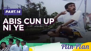 Abis Cun Up ni ye | Plin Plan Part 16