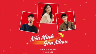 Đen x Chi Pu x Lynk Lee - Nếu Mình Gần Nhau (Audio)