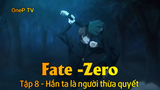Fate - Zero Tập 8 - Hắn ta là người thừa quyết