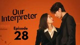 Our Interpreter Episode 28 (Eng Sub)