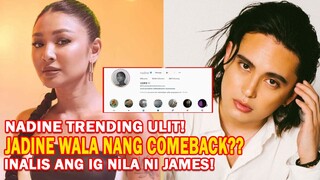 Nadine Lustre deleted IG Stories with James Reid? No more JADINE Comeback?; Nadine trending!