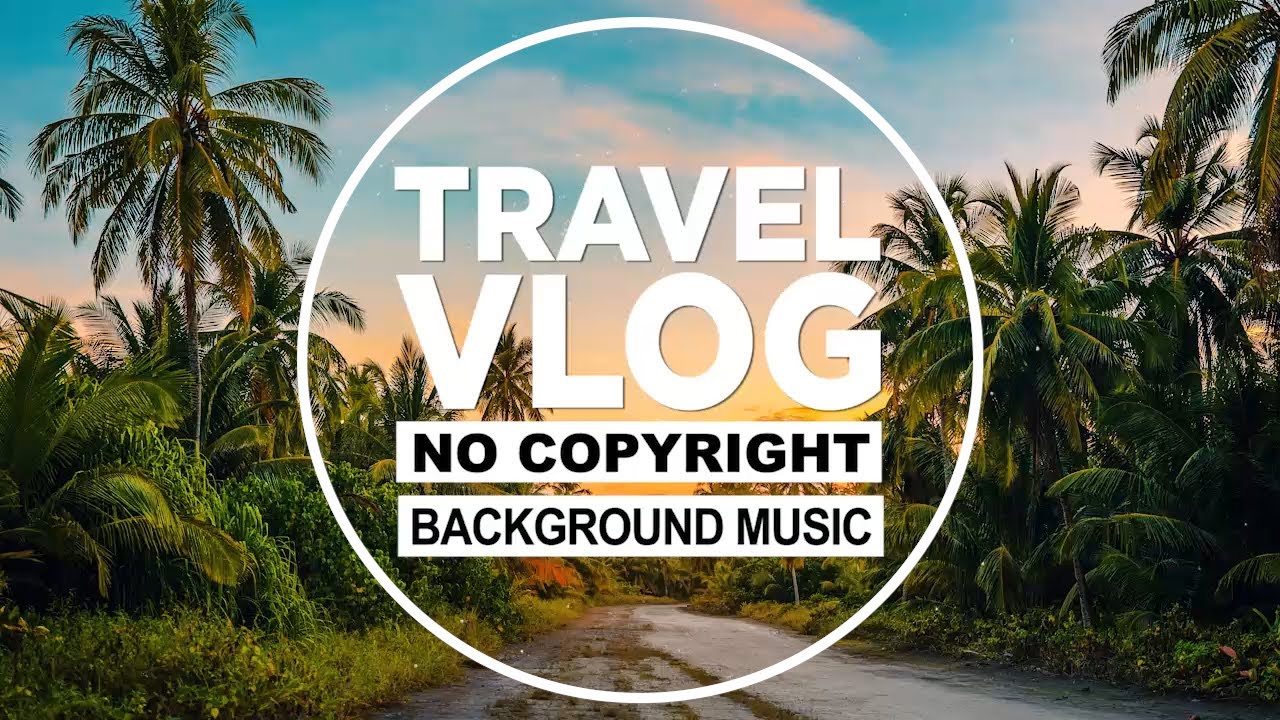 Justhea - Travel (Vlog No Copyright Music) (Travel Vlog Background Music)  Free To Use Vlog Music - Bilibili