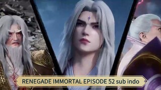 RENEGADE IMMORTAL EPISODE 52 sub indo