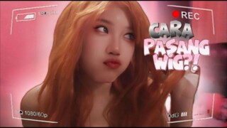 cara pasang wig gimana ya??...nih tutorialnya