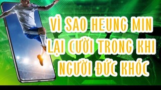 Vì sao Heung Min lại cười trong khi ng đức khóc demnay.live