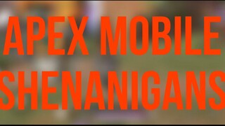 Apex Mobile Shenanigans