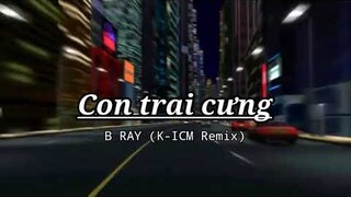 Con trai cưng | B ray (K-ICM Remix)